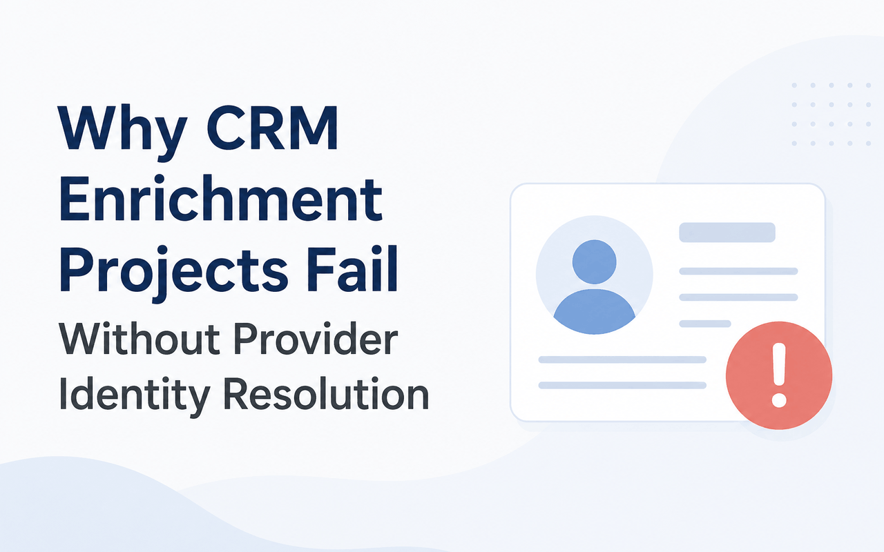 Why CRM Enrichment Projects Fail Without Provider Identity Resolution