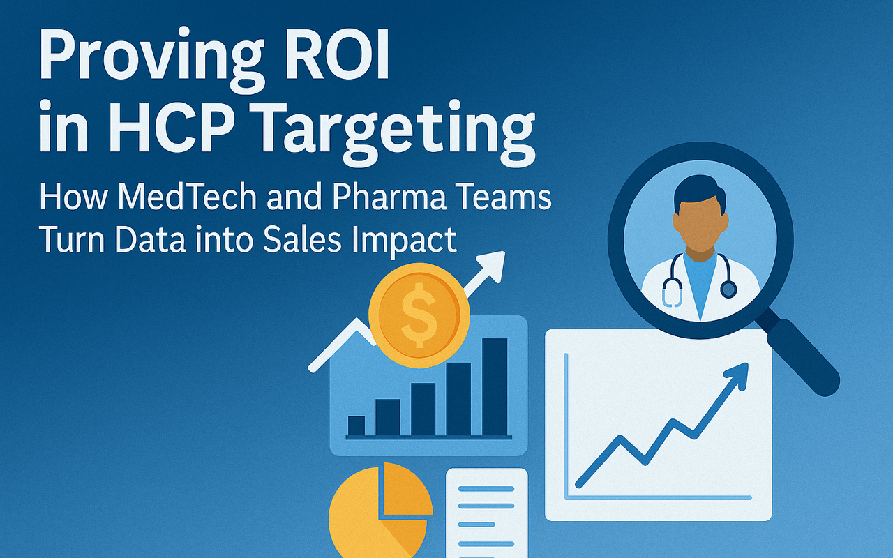 Proving ROI in HCP Targeting: How MedTech and Pharma Teams Turn Data into Sales Impact