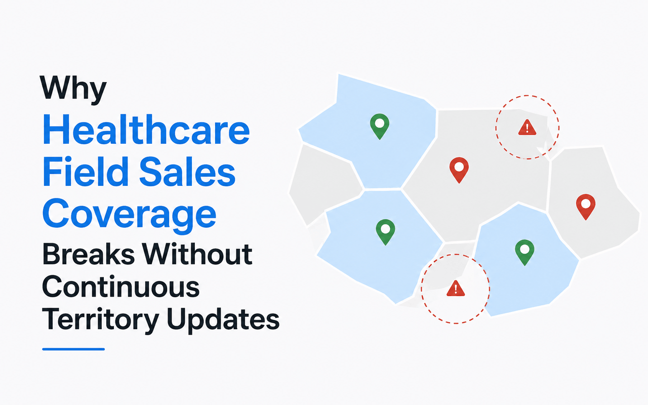 Why Healthcare Field Sales Coverage Breaks Without Continuous Territory Updates
