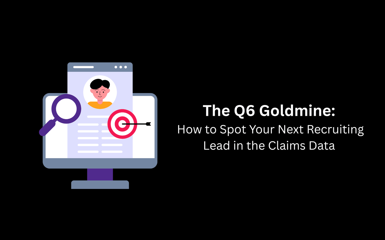 The Q6 Goldmine: How to Spot Your Next Recruiting Lead in the Claims Data
