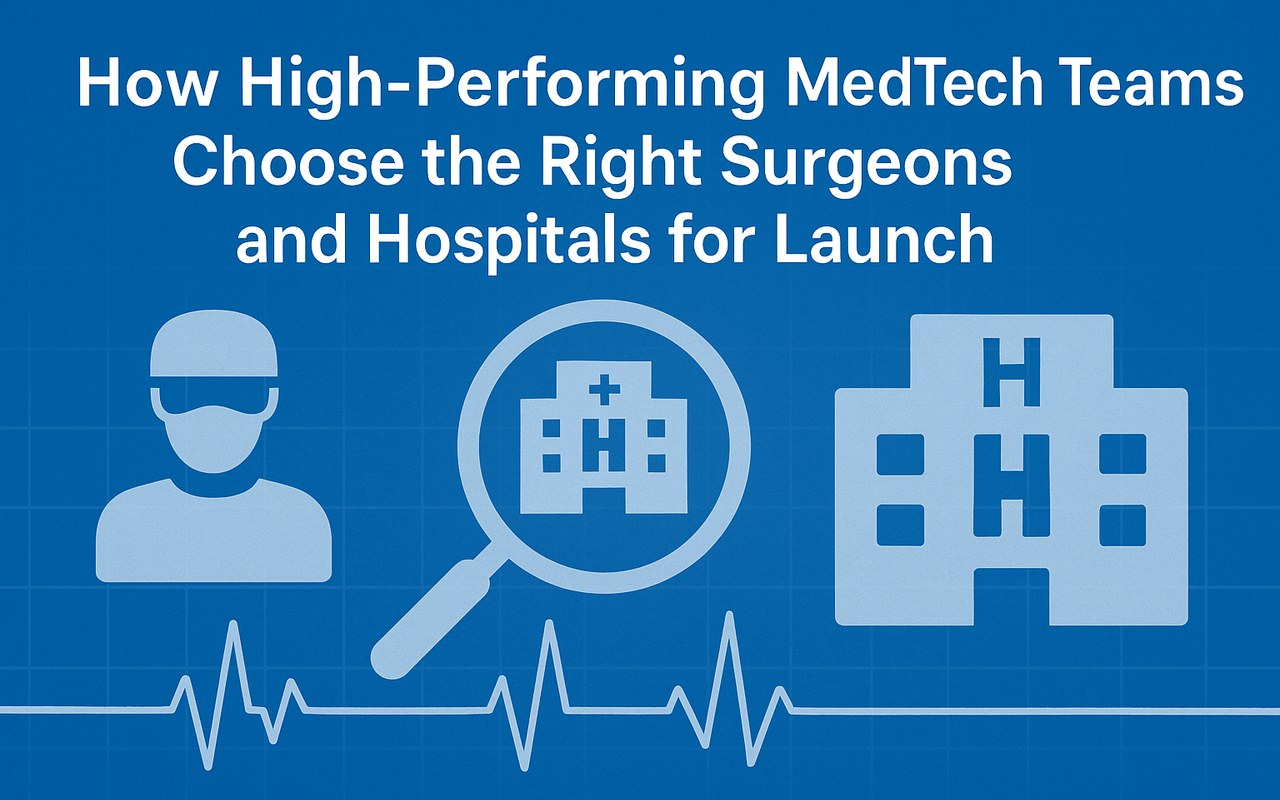How High-Performing MedTech Teams Choose the Right Surgeons and Hospitals for Launch