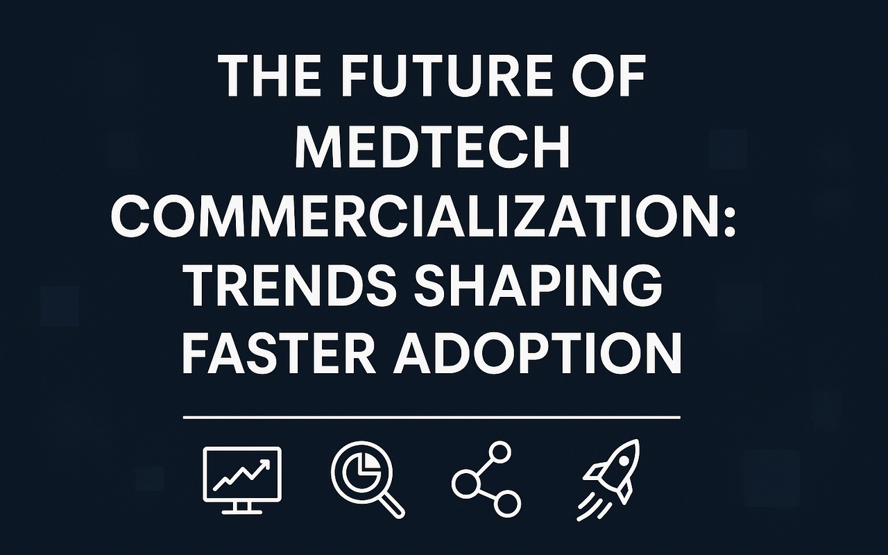The Future of MedTech Commercialization: Trends Shaping Faster Adoption