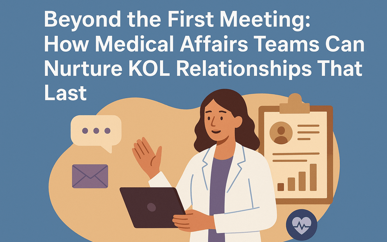 Beyond the First Meeting: How Medical Affairs Teams Can Nurture KOL Relationships That Last