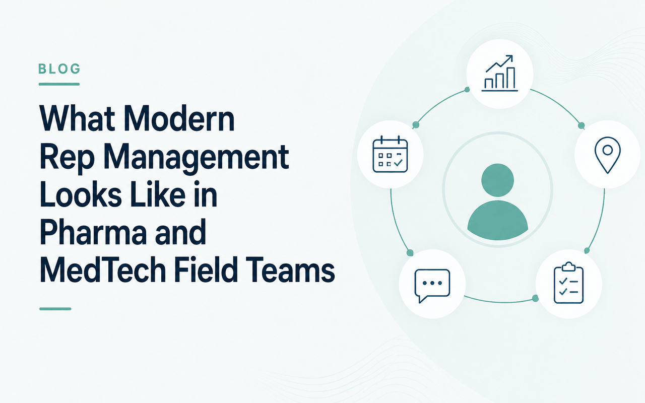 What Modern Rep Management Looks Like in Pharma and MedTech Field Teams