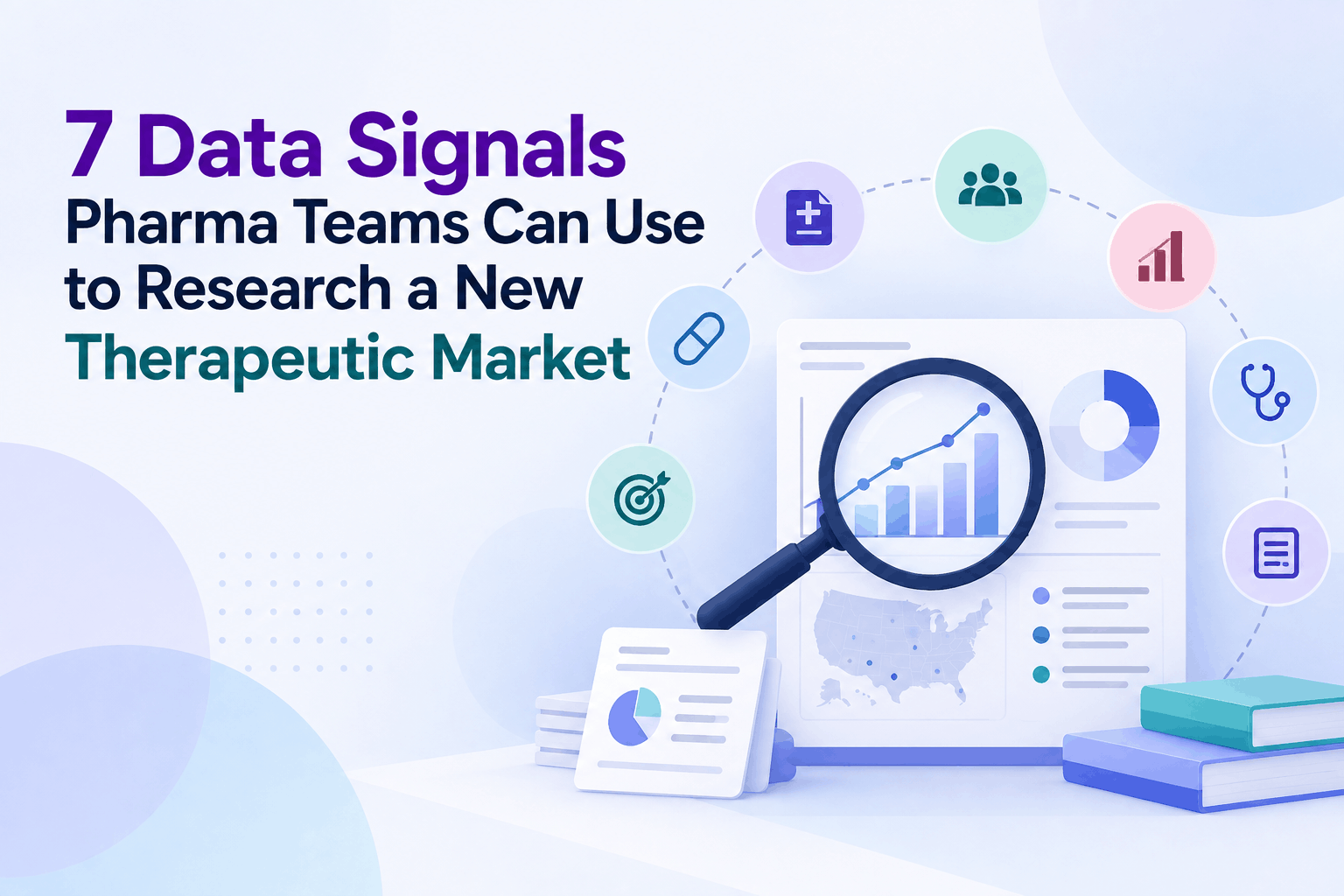 7 Data Signals Pharma Teams Can Use to Research a New Therapeutic Market