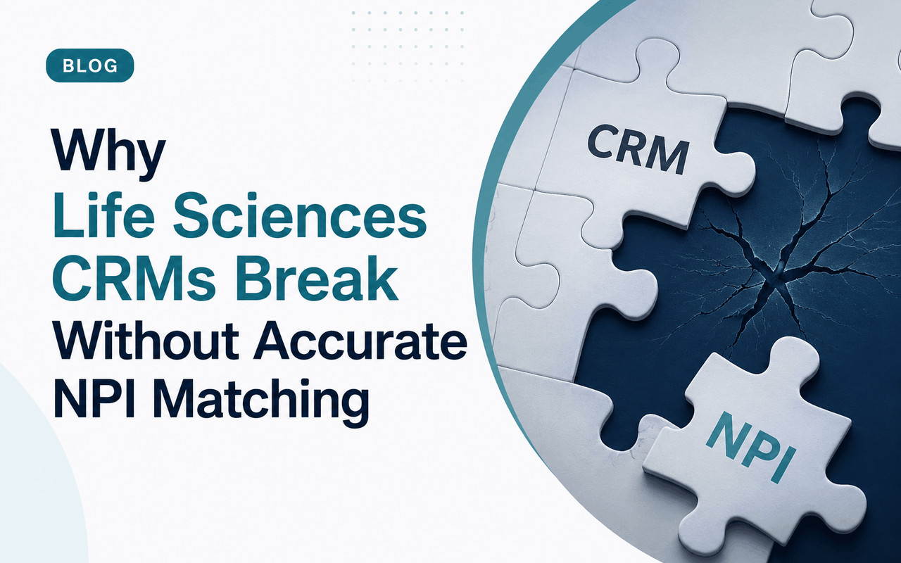 Why Life Sciences CRMs Break Without Accurate NPI Matching
