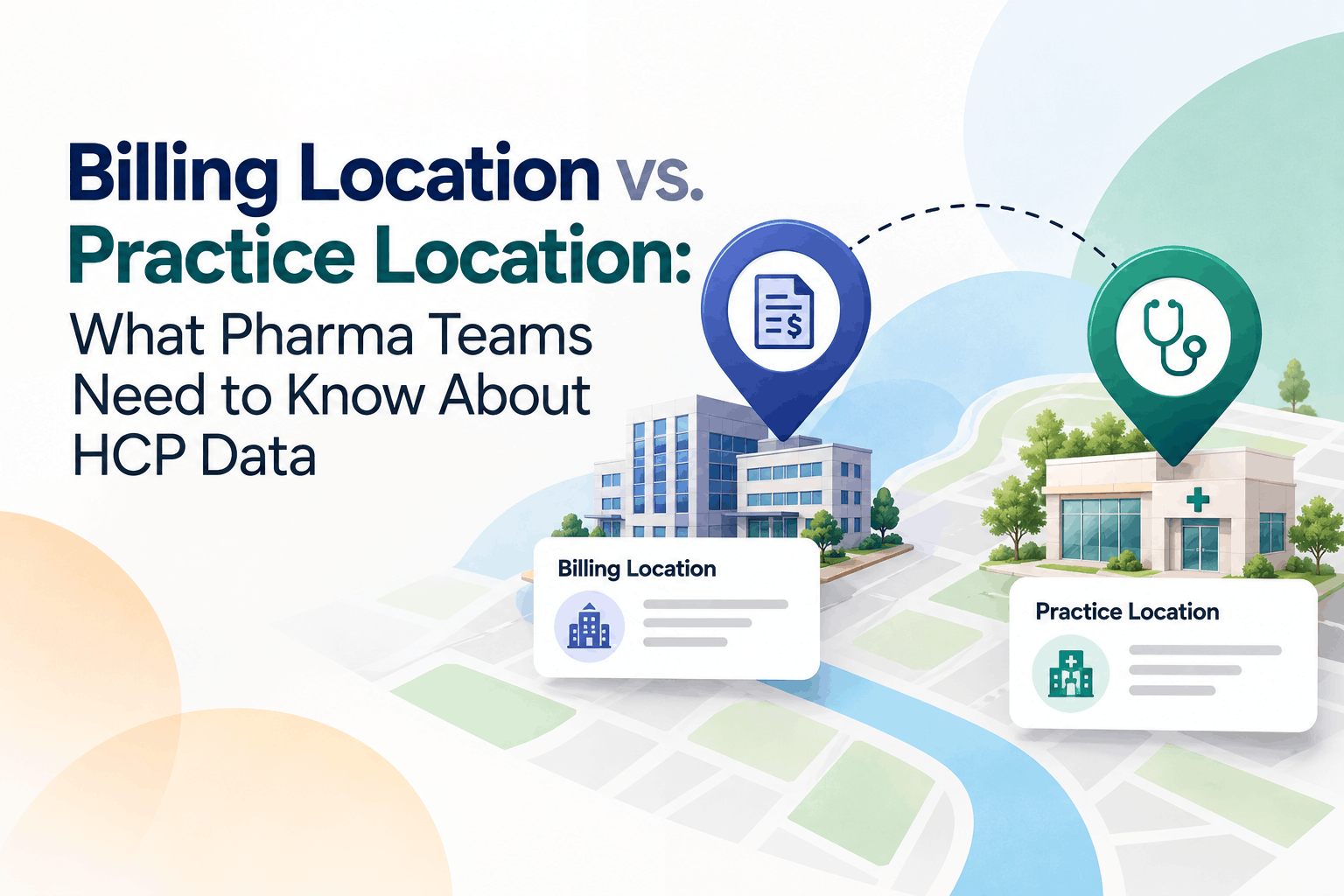 Billing Location vs. Practice Location: What Pharma Teams Need to Know About HCP Data