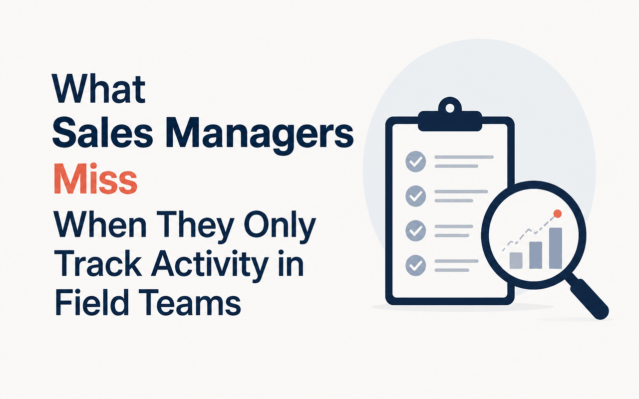 What Sales Managers Miss When They Only Track Activity in Field Teams