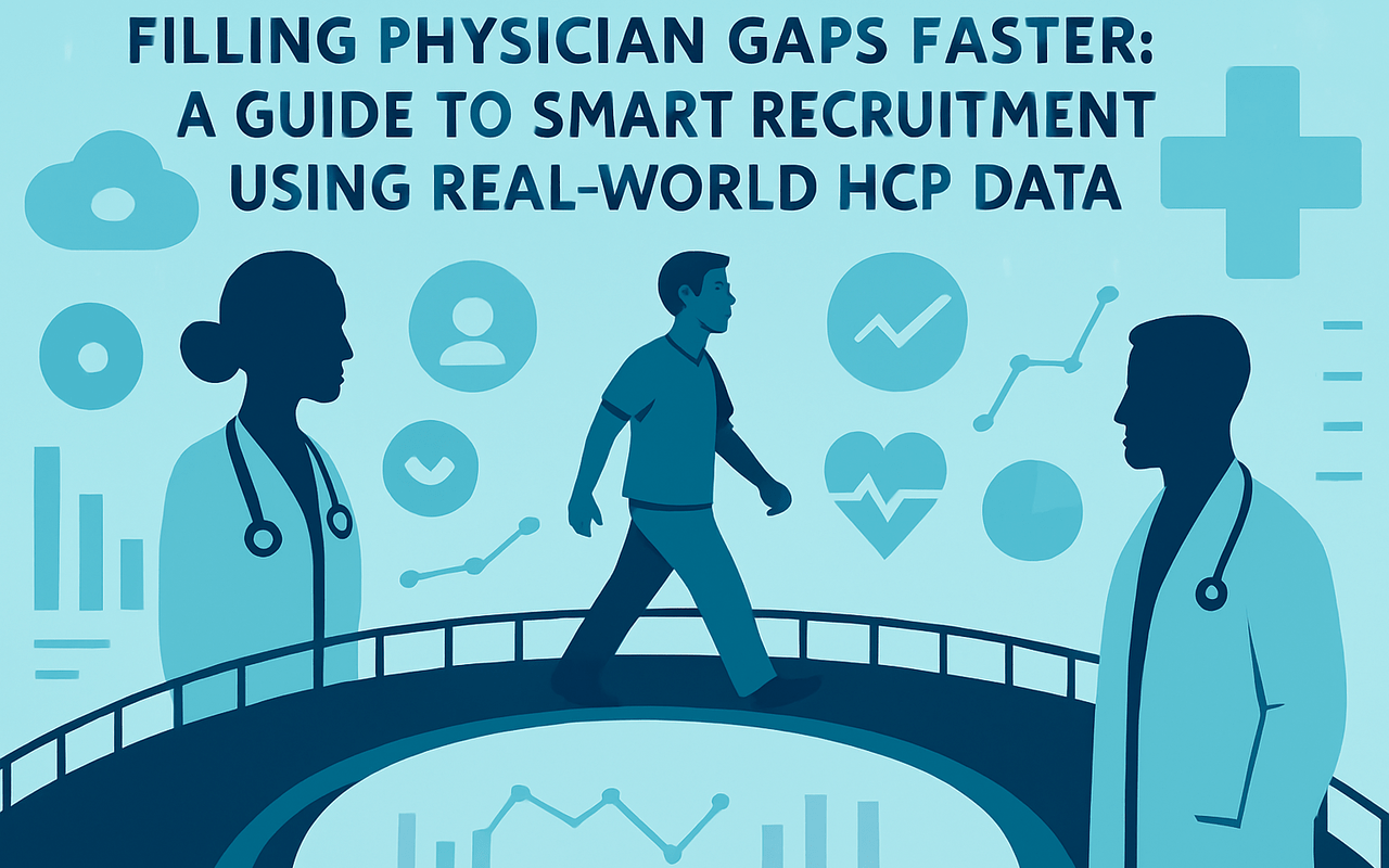 Filling Physician Gaps Faster: A Guide to Smart Recruitment Using Real-World HCP Data