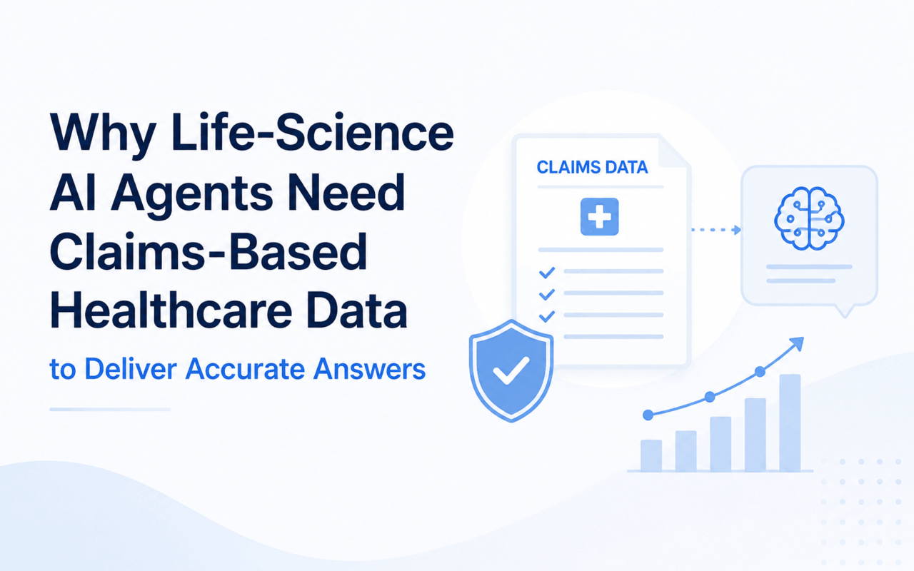 Why Life-Science AI Agents Need Claims-Based Healthcare Data to Deliver Accurate Answers