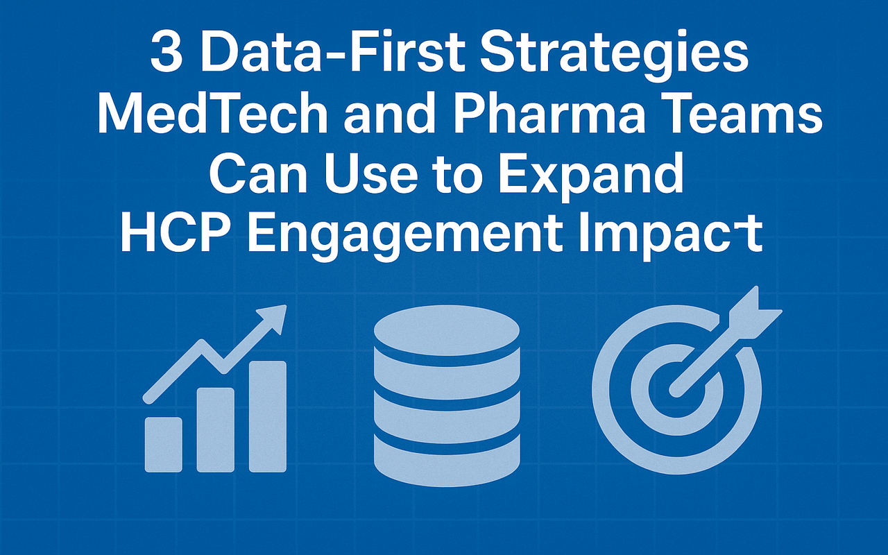 3 Data-First Strategies MedTech and Pharma Teams Can Use to Expand HCP Engagement Impact