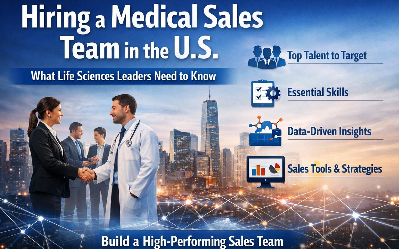 Hiring a Medical Sales Team in the US: What Top Life Sciences Leaders Get Right (and Most Get Wrong)